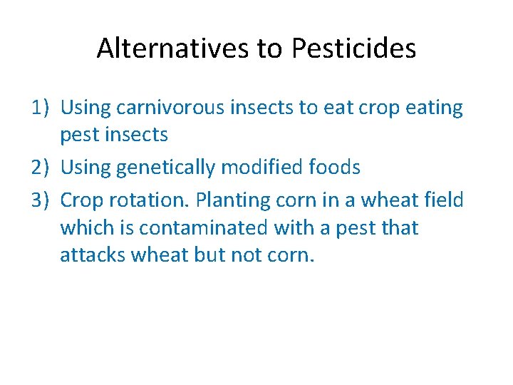 Alternatives to Pesticides 1) Using carnivorous insects to eat crop eating pest insects 2)