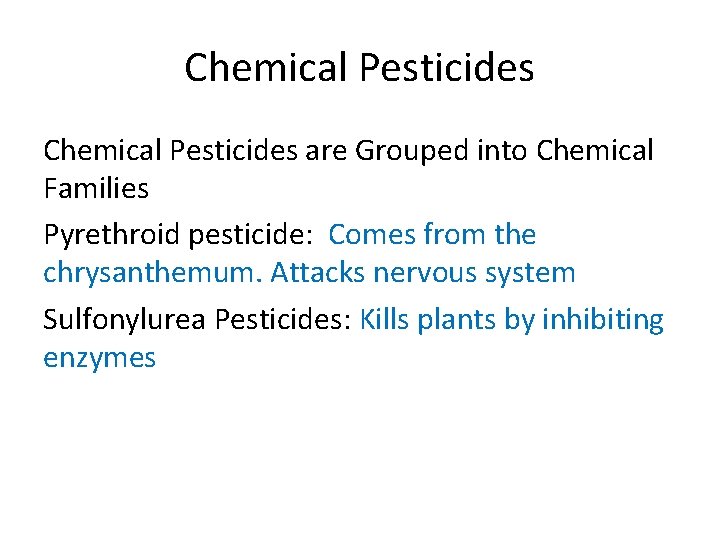 Chemical Pesticides are Grouped into Chemical Families Pyrethroid pesticide: Comes from the chrysanthemum. Attacks