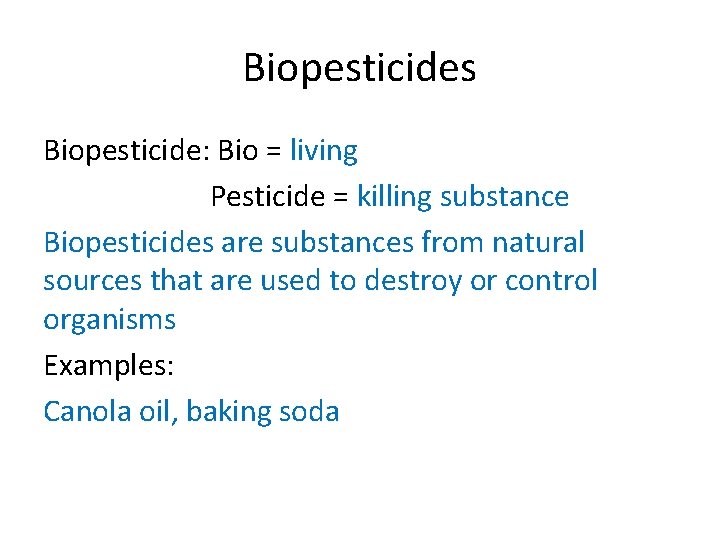 Biopesticides Biopesticide: Bio = living Pesticide = killing substance Biopesticides are substances from natural