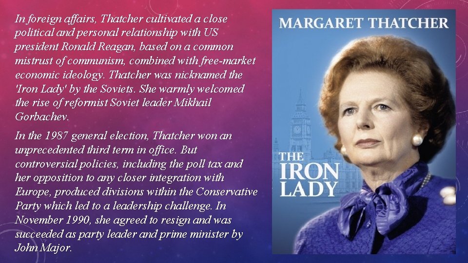 In foreign affairs, Thatcher cultivated a close political and personal relationship with US president