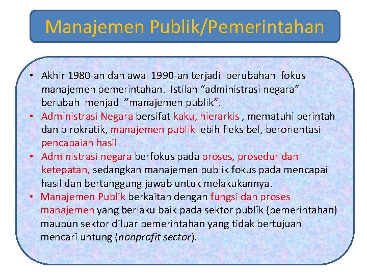 Manajemen Publik/Pemerintahan • Akhir 1980 -an dan awal 1990 -an terjadi perubahan fokus manajemen