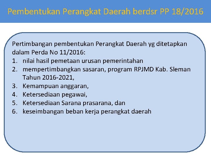 Pembentukan Perangkat Daerah berdsr PP 18/2016 Pertimbangan pembentukan Perangkat Daerah yg ditetapkan dalam Perda