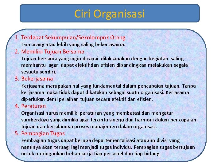 Ciri Organisasi 1. Terdapat Sekumpulan/Sekolompok Orang Dua orang atau lebih yang saling bekerjasama. 2.