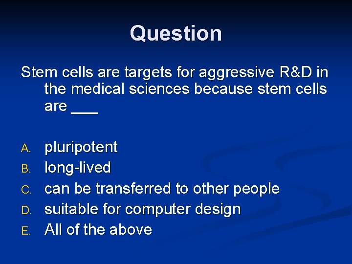 Question Stem cells are targets for aggressive R&D in the medical sciences because stem