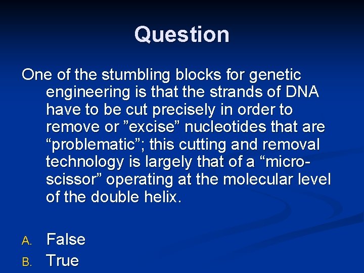 Question One of the stumbling blocks for genetic engineering is that the strands of