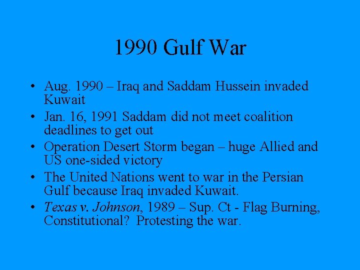 1990 Gulf War • Aug. 1990 – Iraq and Saddam Hussein invaded Kuwait •