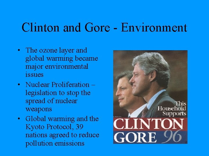 Clinton and Gore - Environment • The ozone layer and global warming became major