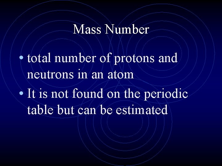 Mass Number • total number of protons and neutrons in an atom • It Mass Number • total number of protons and neutrons in an atom • It