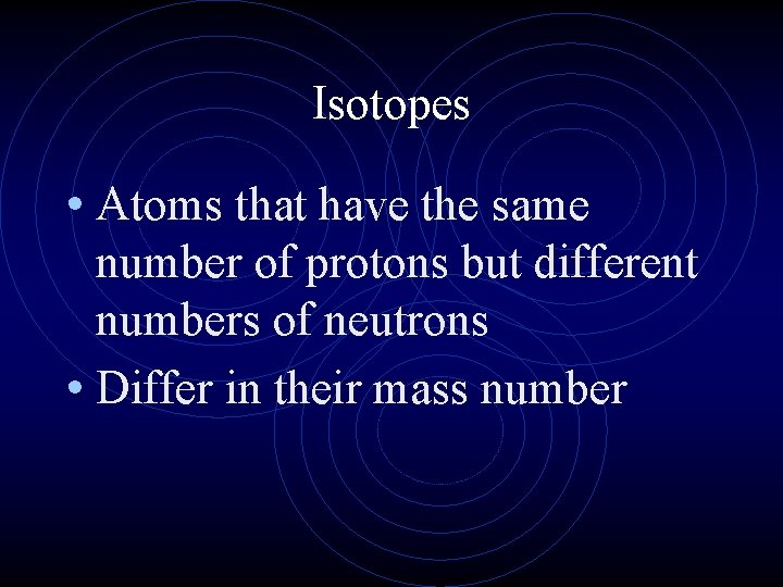 Isotopes • Atoms that have the same number of protons but different numbers of Isotopes • Atoms that have the same number of protons but different numbers of