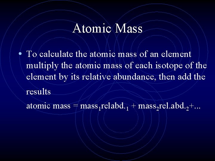 Atomic Mass • To calculate the atomic mass of an element multiply the atomic Atomic Mass • To calculate the atomic mass of an element multiply the atomic