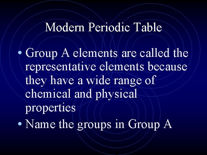 Modern Periodic Table • Group A elements are called the representative elements because they Modern Periodic Table • Group A elements are called the representative elements because they