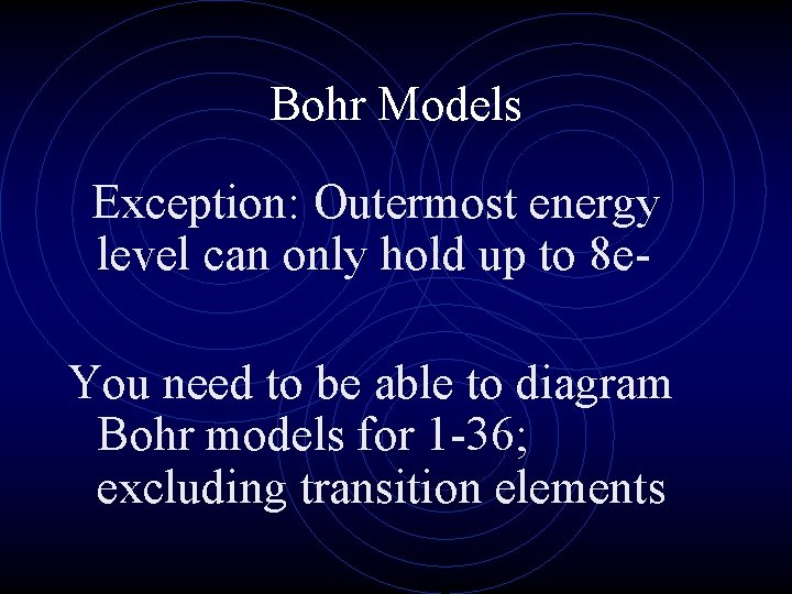 Bohr Models Exception: Outermost energy level can only hold up to 8 e. You Bohr Models Exception: Outermost energy level can only hold up to 8 e. You