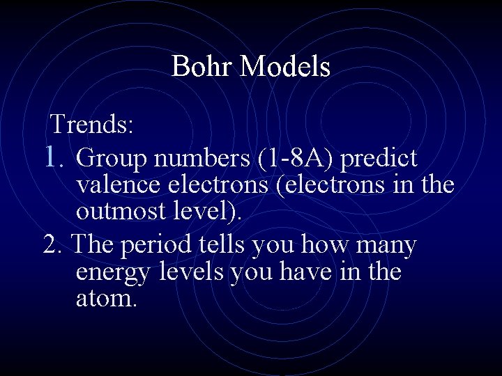 Bohr Models Trends: 1. Group numbers (1 -8 A) predict valence electrons (electrons in Bohr Models Trends: 1. Group numbers (1 -8 A) predict valence electrons (electrons in