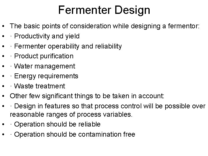 Fermenter Design • • • The basic points of consideration while designing a fermentor: