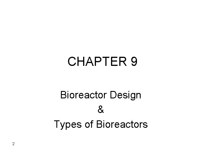 CHAPTER 9 Bioreactor Design & Types of Bioreactors 2 