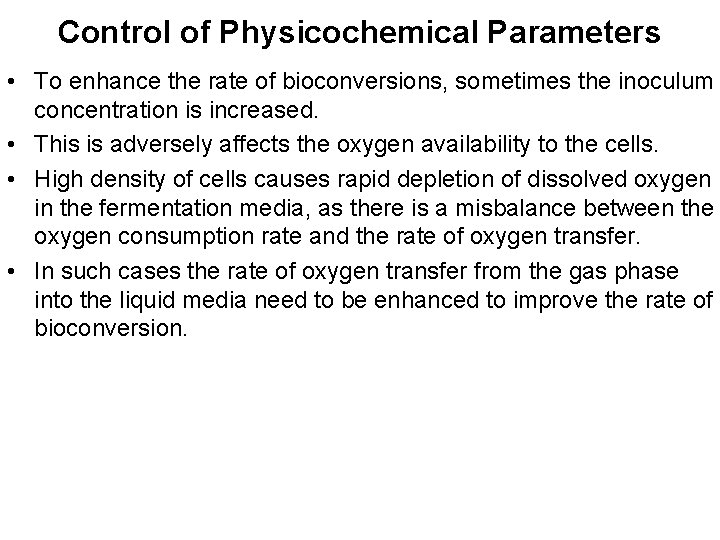 Control of Physicochemical Parameters • To enhance the rate of bioconversions, sometimes the inoculum