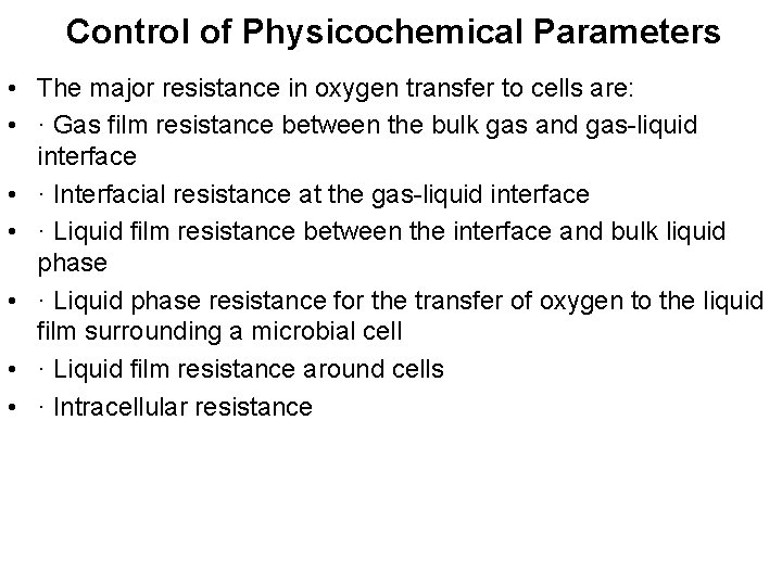 Control of Physicochemical Parameters • The major resistance in oxygen transfer to cells are: