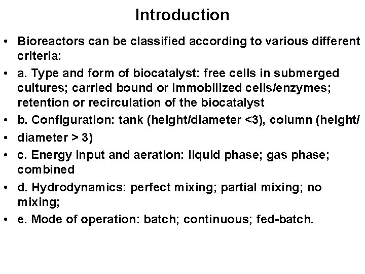 Introduction • Bioreactors can be classified according to various different criteria: • a. Type