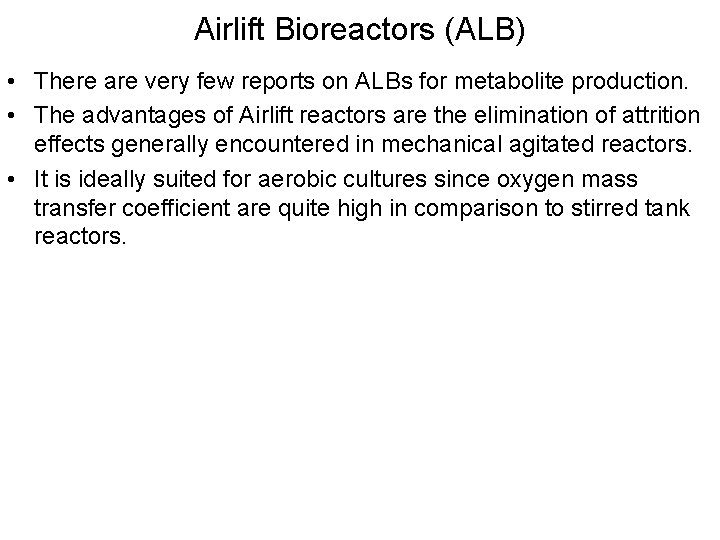 Airlift Bioreactors (ALB) • There are very few reports on ALBs for metabolite production.