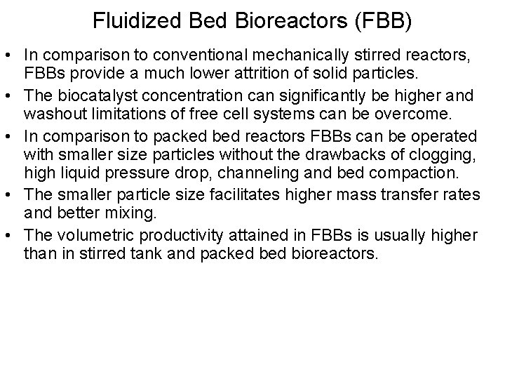 Fluidized Bioreactors (FBB) • In comparison to conventional mechanically stirred reactors, FBBs provide a