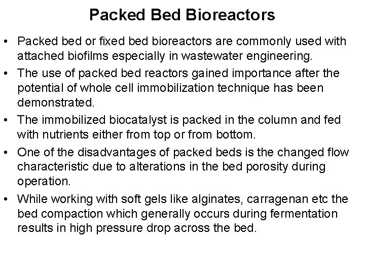 Packed Bioreactors • Packed bed or fixed bioreactors are commonly used with attached biofilms