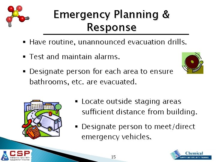 Emergency Planning & Response § Have routine, unannounced evacuation drills. § Test and maintain