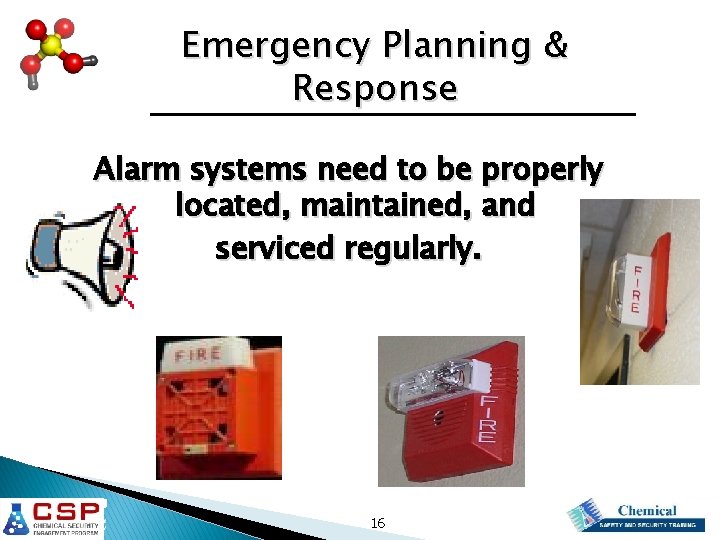 Emergency Planning & Response Alarm systems need to be properly located, maintained, and serviced