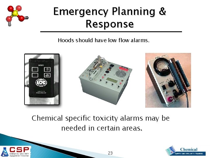 Emergency Planning & Response Hoods should have low flow alarms. Chemical specific toxicity alarms