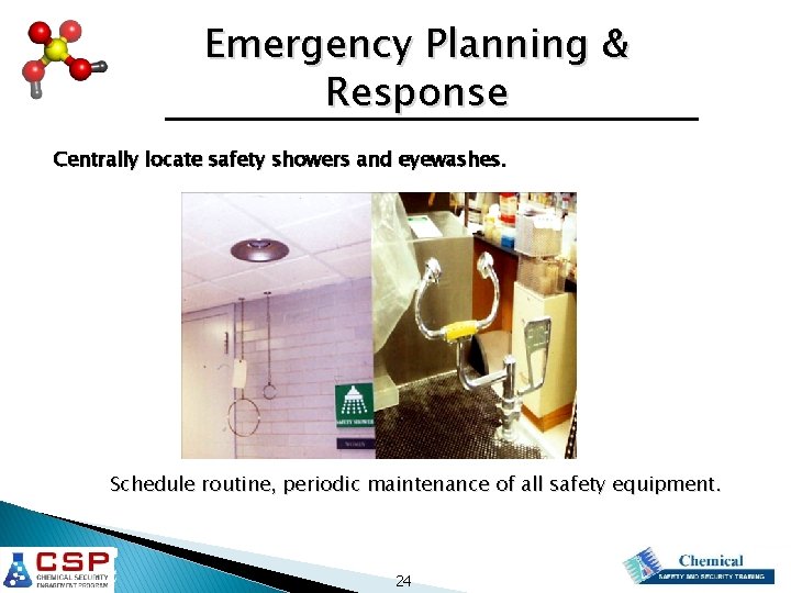 Emergency Planning & Response Centrally locate safety showers and eyewashes. Schedule routine, periodic maintenance