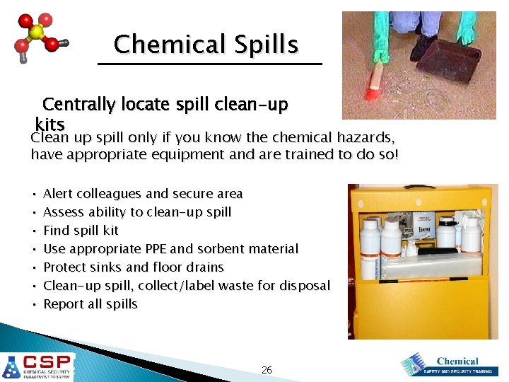 Chemical Spills Centrally locate spill clean-up kits Clean up spill only if you know