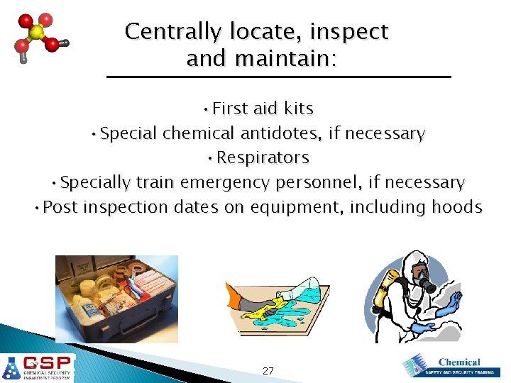 Centrally locate, inspect and maintain: • First aid kits • Special chemical antidotes, if