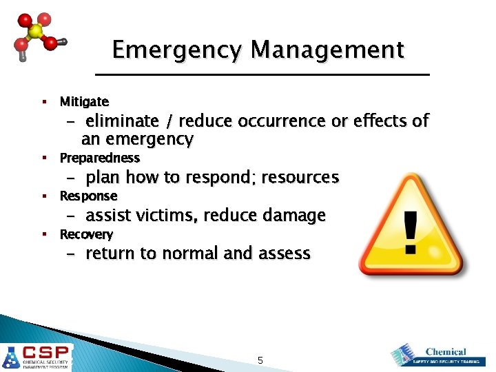 Emergency Management § Mitigate - eliminate / reduce occurrence or effects of an emergency