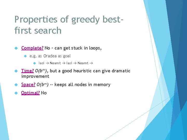 Properties of greedy bestfirst search Complete? No – can get stuck in loops, e.