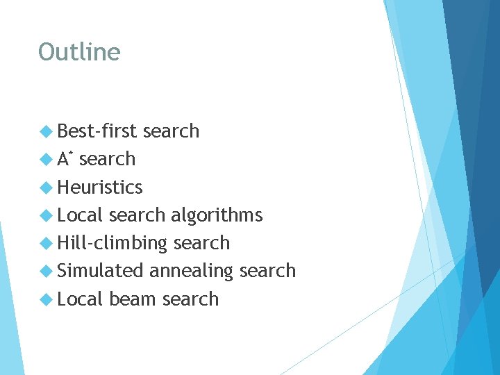 Outline Best-first A* search Heuristics Local search algorithms Hill-climbing search Simulated annealing search Local
