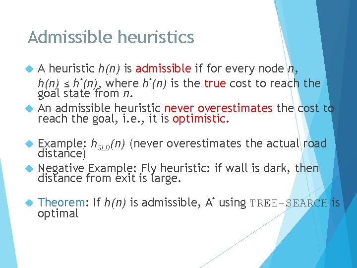 Admissible heuristics A heuristic h(n) is admissible if for every node n, h(n) ≤