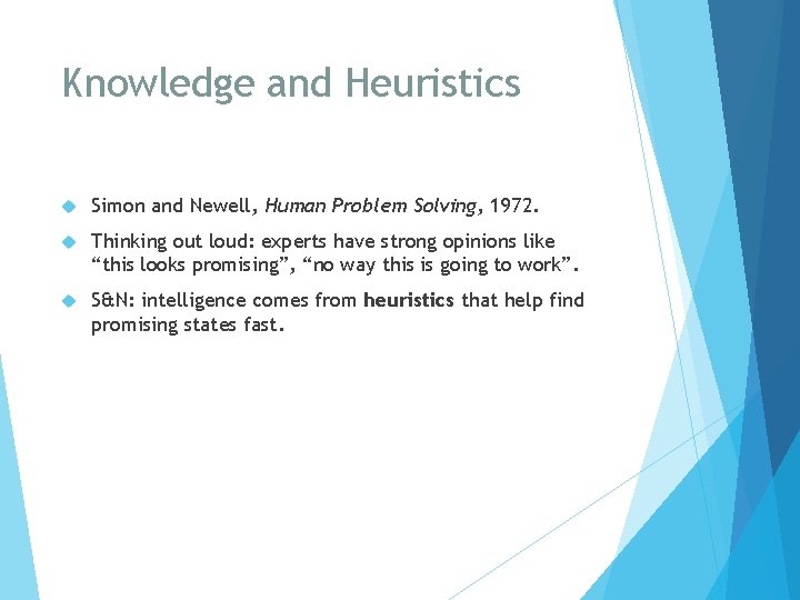 Knowledge and Heuristics Simon and Newell, Human Problem Solving, 1972. Thinking out loud: experts