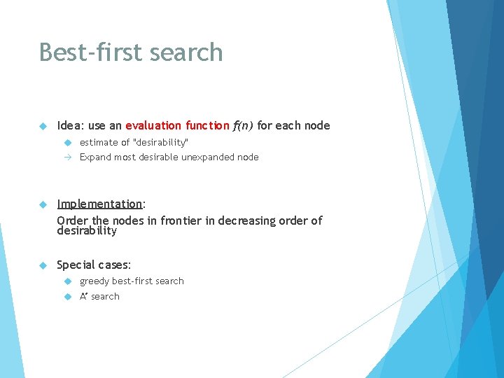 Best-first search Idea: use an evaluation function f(n) for each node estimate of "desirability"