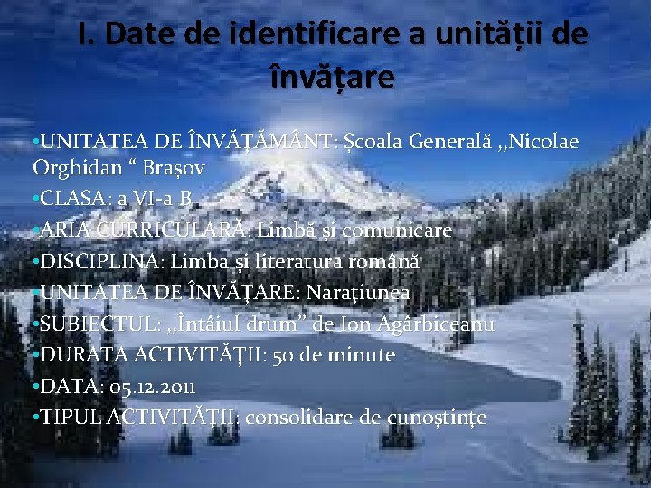 I. Date de identificare a unității de învățare • UNITATEA DE ÎNVĂŢĂM NT: Școala