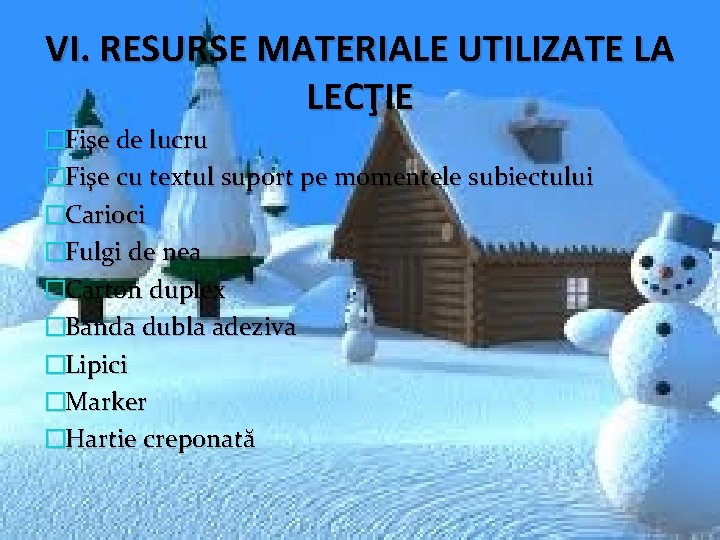 VI. RESURSE MATERIALE UTILIZATE LA LECŢIE �Fişe de lucru �Fişe cu textul suport pe