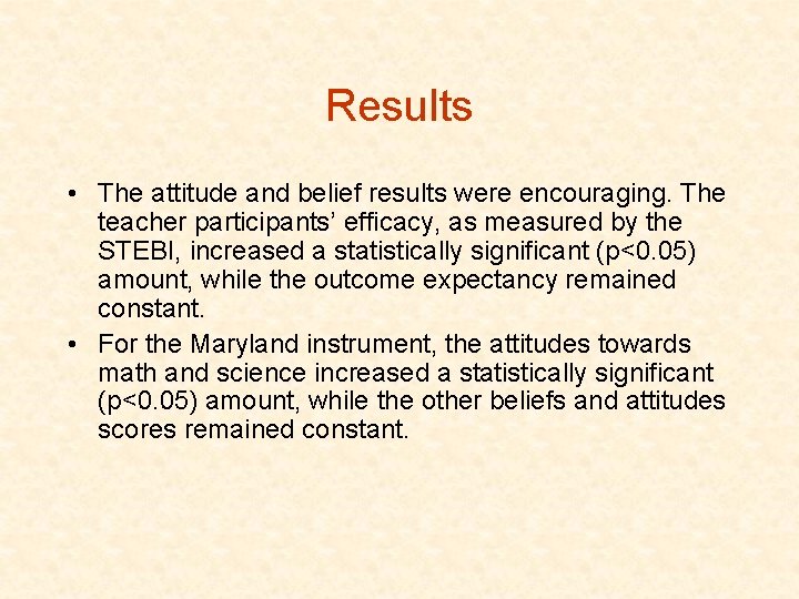 Results • The attitude and belief results were encouraging. The teacher participants’ efficacy, as