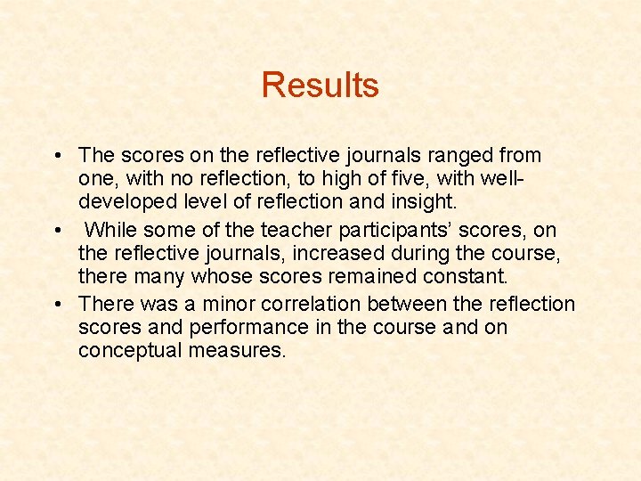 Results • The scores on the reflective journals ranged from one, with no reflection,