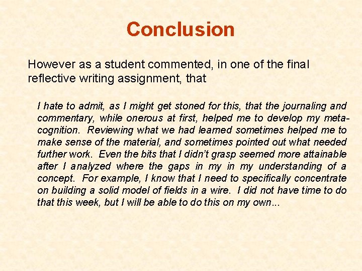 Conclusion However as a student commented, in one of the final reflective writing assignment,