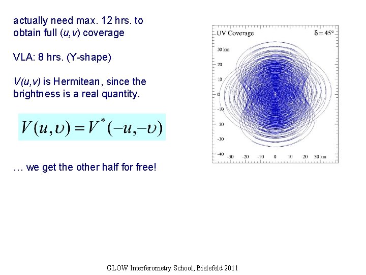 actually need max. 12 hrs. to obtain full (u, v) coverage VLA: 8 hrs.