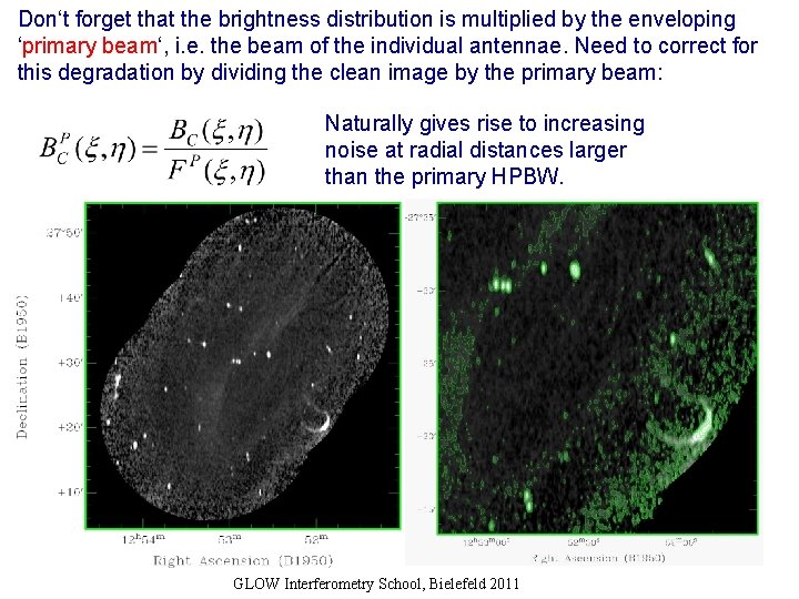 Don‘t forget that the brightness distribution is multiplied by the enveloping ‘primary beam‘, i.