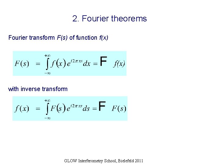 2. Fourier theorems Fourier transform F(s) of function f(x) with inverse transform GLOW Interferometry