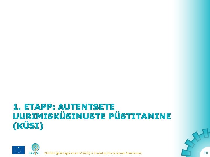 1. ETAPP: AUTENTSETE UURIMISKÜSIMUSTE PÜSTITAMINE (KÜSI) PARRISE (grant agreement 612438) is funded by the