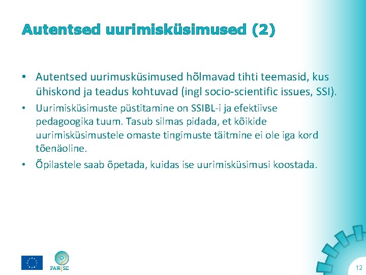 Autentsed uurimisküsimused (2) • Autentsed uurimusküsimused hõlmavad tihti teemasid, kus ühiskond ja teadus kohtuvad