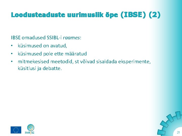 Loodusteaduste uurimuslik õpe (IBSE) (2) IBSE omadused SSIBL-i raames: • küsimused on avatud, •