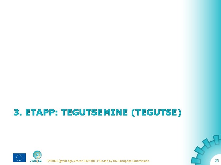 3. ETAPP: TEGUTSEMINE (TEGUTSE) PARRISE (grant agreement 612438) is funded by the European Commission.