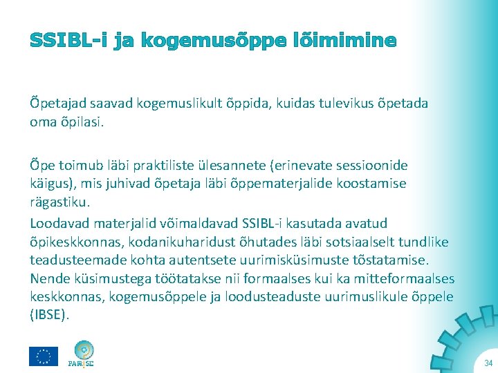 SSIBL-i ja kogemusõppe lõimimine Õpetajad saavad kogemuslikult õppida, kuidas tulevikus õpetada oma õpilasi. Õpe